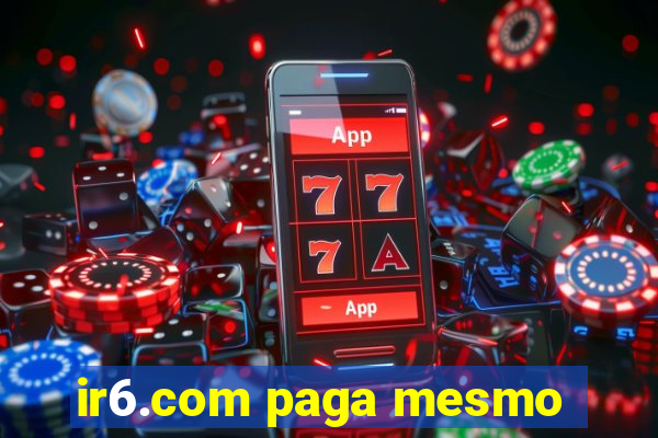 ir6.com paga mesmo